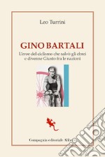 Gino Bartali. L'eroe del ciclismo che salvò gli ebrei e divenne Giusto fra le nazioni libro