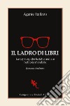 Il ladro di libri. La spy story che ha fatto tremare l'editoria mondiale. Romanzo simultaneo libro di Agente Italiano