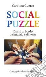 Social puzzle. Diario di bordo dal mondo e dintorni