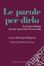 Le parole per dirlo. La benevolenza in una manciata di racconti libro