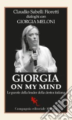 Giorgia on my mind. Le parole della leader della destra italiana libro