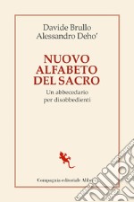 Nuovo alfabeto del sacro. Un abbecedario per disobbedienti libro