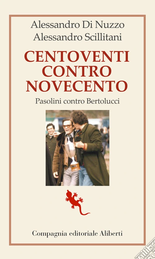 Centoventi contro Novecento. Pasolini contro Bertolucci