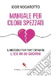 Manuale per cuori spezzati. Il metodo per far tornare l'ex in 50 giorni libro