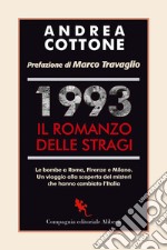 1993. Il romanzo delle stragi. Le bombe a Roma, Firenze e Milano. Un viaggio alla scoperta dei misteri che hanno cambiato l'Italia