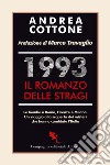 1993. Il romanzo delle stragi. Le bombe a Roma, Firenze e Milano. Un viaggio alla scoperta dei misteri che hanno cambiato l'Italia libro