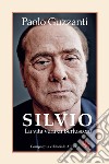Silvio. La vita vera di Berlusconi libro