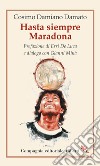 Hasta siempre Maradona libro di Damato Cosimo Damiano