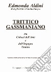 Trittico gassmaniano tra colossi dell'arte e dell'ingegno umano. Esplosione di ricordi inediti per il primo centenario della nascita libro