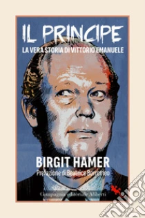 Il principe. La vera storia di Vittorio Emanuele