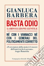 Basta odio. La rivoluzione gentile. Né con i Vannacci né con i generali del politicamente corretto libro