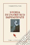 Storia di un eretico impenitente libro