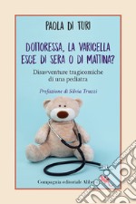 Dottoressa, la varicella esce di sera o di mattina? Disavventure tragicomiche di una pediatra