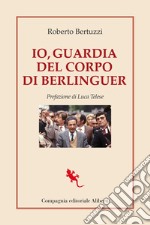 Io, guardia del corpo di Berlinguer libro