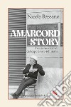 Amarcord story. Cronache e ricordi del capolavoro felliniano libro