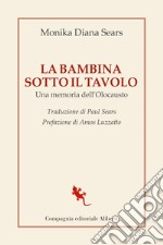 La bambina sotto il tavolo. Una memoria dell'olocausto libro