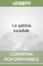 La gabbia invisibile