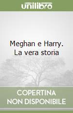 Meghan e Harry. La vera storia libro