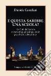 E questa sarebbe una scuola? La Città del lettore ovvero cinquantacinque modi per vivere la letteratura libro