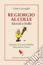 Re Giorgio al Colle. Moniti e bolle libro