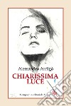 Chiarissima luce libro di Ardigò Alessandro