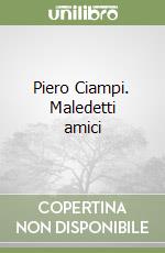 Piero Ciampi. Maledetti amici libro