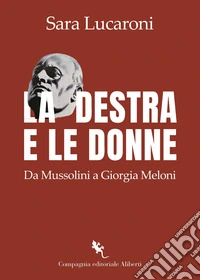 La destra e le donne. Da Mussolini a Giorgia Meloni libro