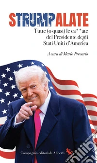 Strumpalate. Tutte (o quasi) le ca**ate del presidente degli Stati Uniti d'America libro