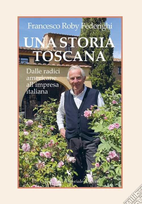 Una storia toscana. Dalle radici americane all'impresa italiana