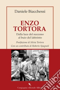 Enzo Tortora. Dalla luce del successo al buio del labirinto libro
