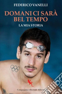Domani ci sarà bel tempo. La mia storia libro