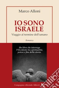 Io sono Israele. Viaggio al termine dell'umano libro