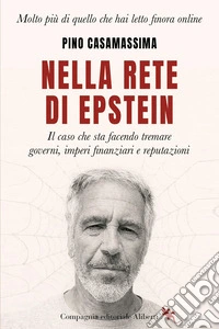 Nella rete di Epstein. Il caso che sta facendo tremare governi, imperi e reputazioni libro