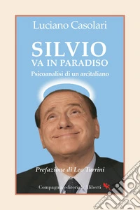 Silvio va in Paradiso. Psicoanalisi di un arcitaliano libro