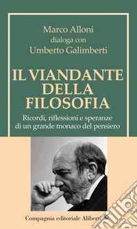 Il viandante della filosofia. Ricordi, riflessioni e speranze di un grande monaco del pensiero