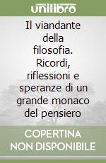Il viandante della filosofia. Ricordi, riflessioni e speranze di un grande monaco del pensiero libro