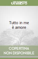 Tutto in me è amore libro