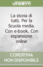 La storia di tutti. Per la Scuola media. Con e-book. Con espansione online libro