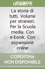 La storia di tutti. Volume per stranieri. Per la Scuola media. Con e-book. Con espansione online libro