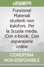 Funziona! Materiali studenti non italofoni. Per la Scuola media. Con e-book. Con espansione online libro