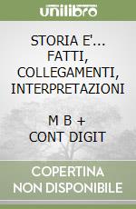 STORIA E'... FATTI, COLLEGAMENTI, INTERPRETAZIONI       M B  + CONT DIGIT libro