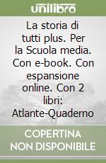 La storia di tutti plus. Per la Scuola media. Con e-book. Con espansione online. Con 2 libri: Atlante-Quaderno libro