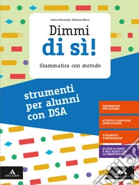 Dimmi di sì! Strumenti per alunni con DSA. Per la Scuola media. Con e-book. Con espansione online libro