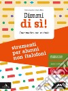 Dimmi di sì! Strumenti per studenti non italofoni. Per la Scuola media. Con e-book. Con espansione online libro