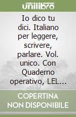Io dico tu dici. Italiano per leggere, scrivere, parlare. Vol. unico. Con Quaderno operativo, LEL Latino per l'educazione linguistica. Per la Scuola media. Con e-book. Con espansione online