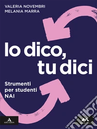 Io dico tu dici. Italiano per leggere, scrivere, parlare. Strumenti per studenti NAI. Per la Scuola media. Con e-book. Con espansione online libro