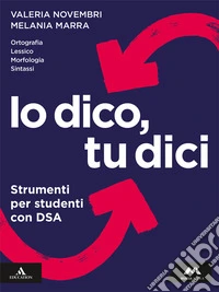 Io dico tu dici. Italiano per leggere, scrivere, parlare. Strumenti per studenti con DSA. Per la Scuola media. Con e-book. Con espansione online libro