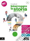 INTERROGARE LA STORIA. CARTE, FONTI, TESTI. libro