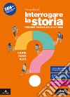 INTERROGARE LA STORIA. CARTE, FONTI, TESTI. libro