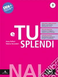 E tu splendi. NAI. Per la Scuola media. Con e-book. Con espansione online. Vol. 3 libro